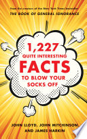 1,227 Quite Interesting Facts to Blow Your Socks Off